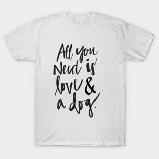 All you need is love and a dog T-Shirt